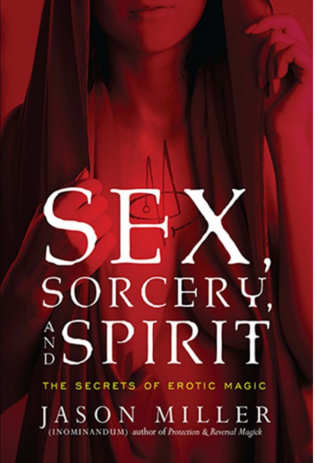 Sex Sorcery And Spirit The Secrets Of Erotic Magic Jason Miller