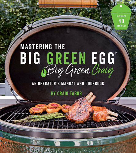 Mastering The Big Green Egg174 By Big Green Craig 1 8 Craig Tabor