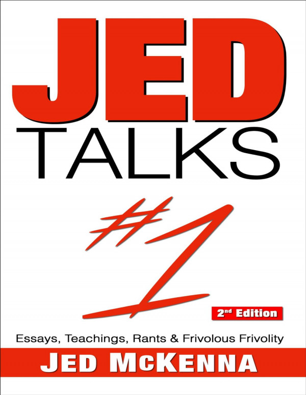 Jed Talks 1 Essays Teachings Rants Frivolous Frivolity Jed Mckenna