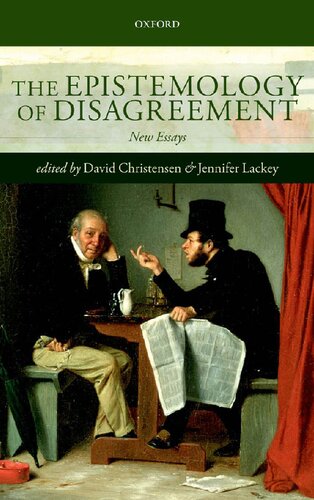 The Epistemology Of Disagreement New Essays David Christensen Editor