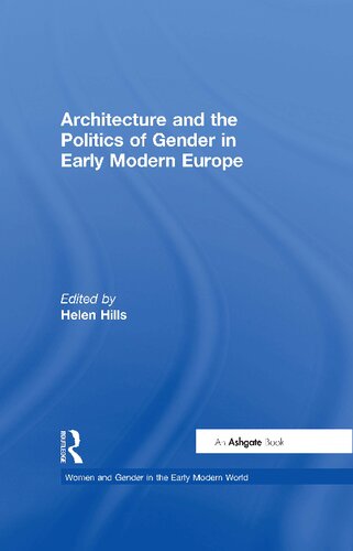Architecture And The Politics Of Gender In Early Modern Europe 1st Edition Helen Hills Editor