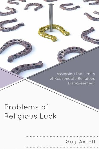 Problems Of Religious Luck Assessing The Limits Of Reasonable Religious Disagreement Guy Axtell