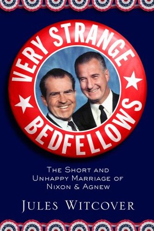 Very Strange Bedfellows The Short And Unhappy Marriage Of Richard Nixon And Spiro Agnew Hardcover Jules Witcover
