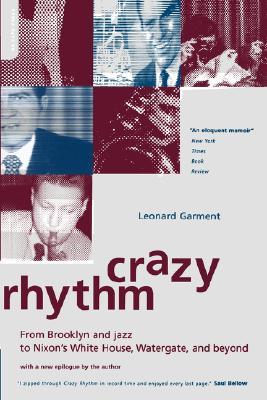 Crazy Rhythm From Brooklyn And Jazz To Nixons White House Watergate And Beyond Paperback Leonard Garment