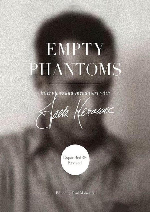 Jack Kerouac Empty Phantoms Interviews And Encounters F3thinker