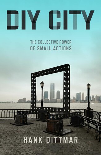 Diy City The Collective Power Of Small Actions Hank Dittmar