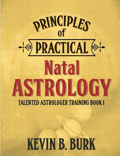 Principles Of Practical Natal Astrology Talented Astrologer Training Book 1 Pdf For Printing 1st Edition Kevin B Burk