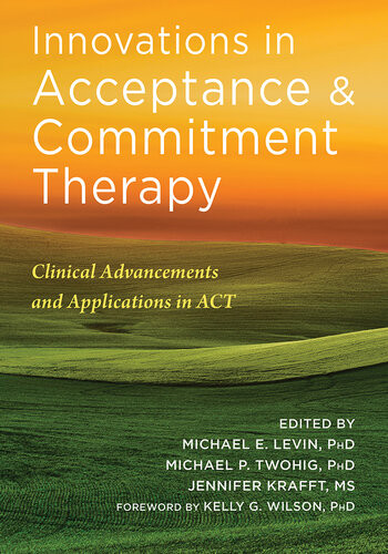 Innovations In Acceptance And Commitment Therapy Clinical Advancements And Applications In Act 1st Edition Michael E Levin