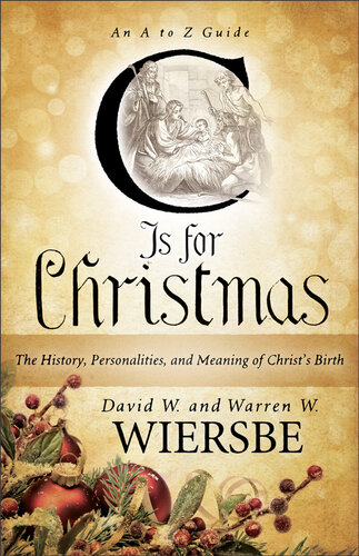 C Is For Christmas The History Personalities And Meaning Of Christs Birth Warren W Wiersbe David W Wiersbe