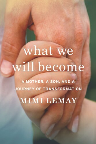 What We Will Become A Mother A Son And A Journey Of Transformation Mimi Lemay