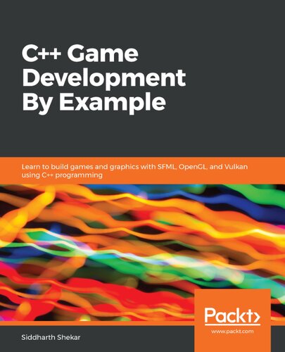 C Game Development By Example Learn To Build Games And Graphics With Sfml Opengl And Vulkan Using C Programming Siddharth Shekar