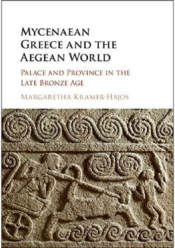 Mycenaean Greece And The Aegean World Palace And Province In The Late Bronze Age Margaretha Kramerhajos