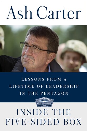 Inside The Fivesided Box Lessons From A Lifetime Of Leadership In The Pentagon Ash Carter
