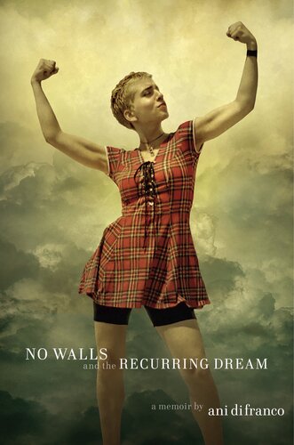 No Walls And The Recurring Dream A Memoir Ani Difranco