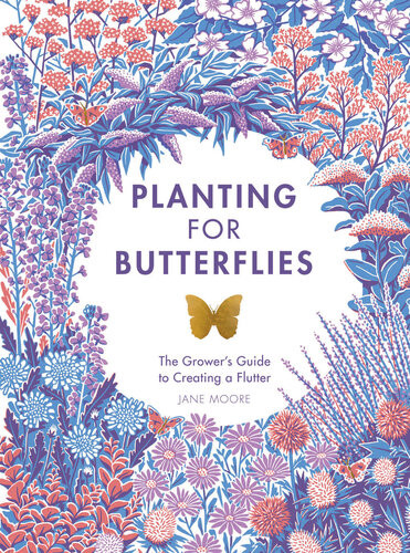 Planting For Butterflies A Growers Guide To Creating A Flutter Jane Moore