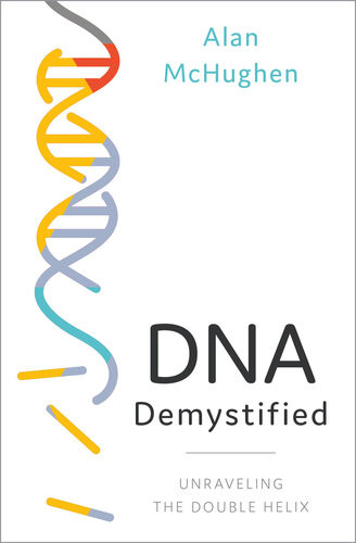 Dna Demystified Unravelling The Double Helix Alan Mchughen