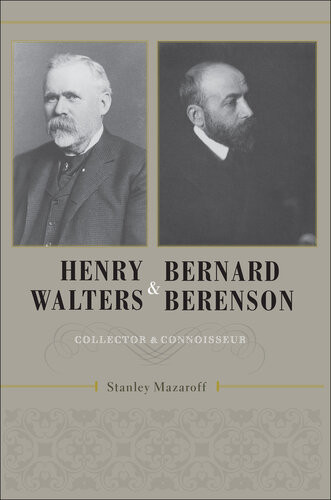 Henry Walters And Bernard Berenson Collector And Connoisseur Stanley Mazaroff