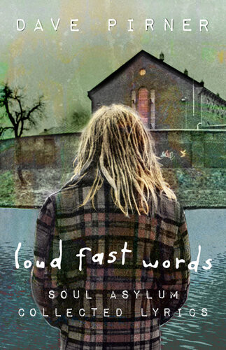 Loud Fast Words Soul Asylum Collected Lyrics Dave Pirner