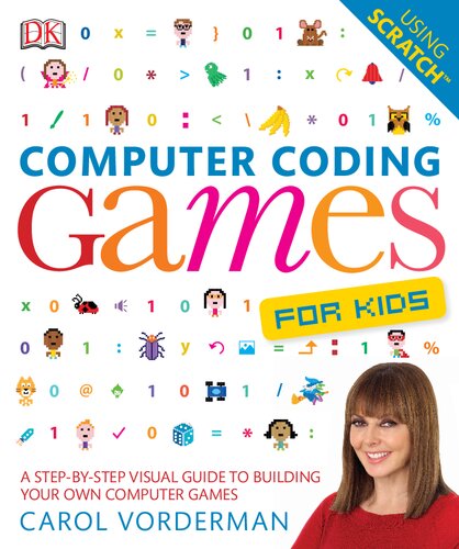 Computer Coding Games For Kids A Stepbystep Visual Guide To Building Your Own Computer Games Carol Vorderman