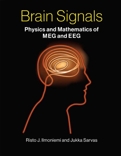 Brain Signals Physics And Mathematics Of Meg And Eeg Risto J Ilmoniemi Jukka Sarvas