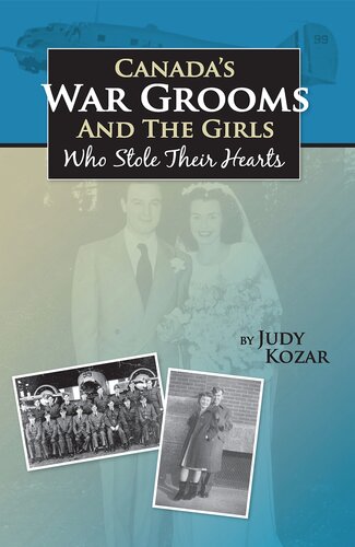 Canadas War Grooms And The Girls Who Stole Their Hearts Judy Kozar