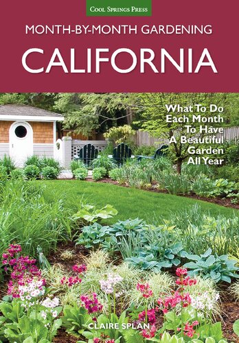 California Monthbymonth Gardening What To Do Each Month To Have A Beautiful Garden All Year Claire Splan