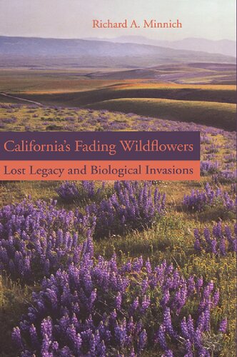 Californias Fading Wildflowers Lost Legacy And Biological Invasions 1st Edition Richard A Minnich