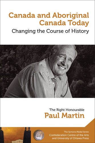 Canada And Aboriginal Canada Today Le Canada Et Le Canada Autochtone Aujourdhui Changing The Course Of History Changer Le Cours De Lhistoire Paul Martin