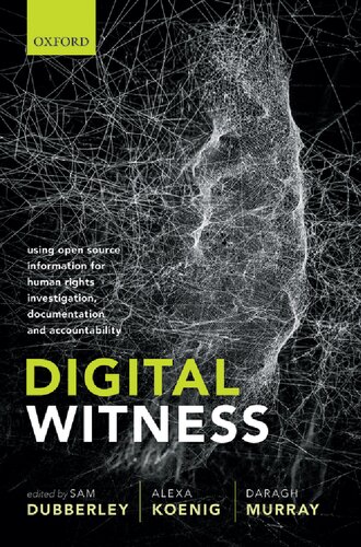 Digital Witness Using Open Source Information For Human Rights Investigation Documentation And Accountability Sam Dubberley Alexa Koenig Daragh Murray