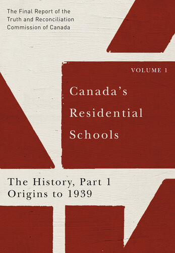Canadas Residential Schools The History Part 1 Origins To 1939 The Final Report Of The Truth And Reconciliation Commission Of Canada 1st Edition Truth And Reconciliation Commission Of Canada