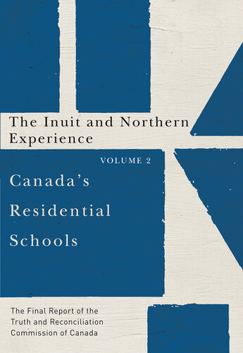 Canadas Residential Schools The Inuit And Northern Experience The Final Report Of The Truth And Reconciliation Commission Of Canada 1st Edition Truth And Reconciliation Commission Of Canada