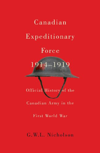 Canadian Expeditionary Force 19141919 Official History Of The Canadian Army In The First World War 2nd Edition G W L Nicholson