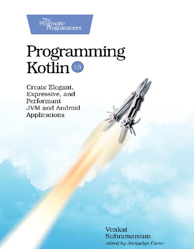 Programming Kotlin Create Elegant Expressive And Performant Jvm And Android Applications 1st Edition Venkat Subramaniam