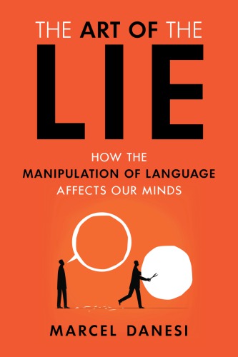 The Art Of The Lie How The Manipulation Of Language Affects Our Minds 1st Edition Marcel Danesi