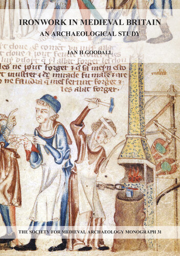 Ironwork In Medieval Britain An Archaeological Study Ian H Goodall