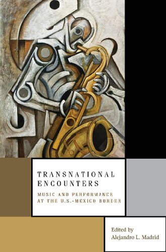 Transnational Encounters Music And Performance At The Usmexico Border Alejandro L Madrid