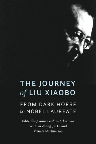 The Journey Of Liu Xiaobo From Dark Horse To Nobel Laureate Joanne Leedomackerman Yu Zhang Jie Li Tienchi Martinliao Andra Worden Stacy Mosher