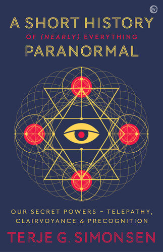 A Short History Of Nearly Everything Paranormal Our Secret Powers Telepathy Clairvoyance Precognition Terje G Simonsen