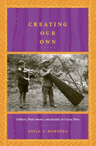 Creating Our Own Folklore Performance And Identity In Cuzco Peru Zoila S Mendoza