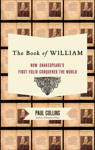 The Book Of William How Shakespeares First Folio Conquered The World Paul Collins