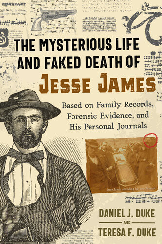 The Mysterious Life And Faked Death Of Jesse James Daniel J Duke