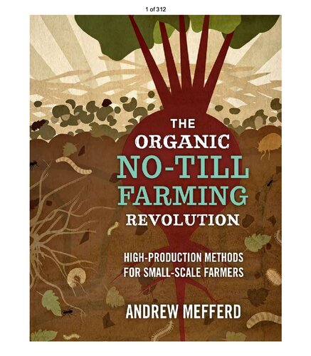 The Organic Notill Farming Revolution Highproduction Methods For Smallscale Farmers Andrew Mefferd