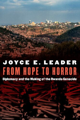 From Hope To Horror Diplomacy And The Making Of The Rwanda Genocide Joyce E Leader Pauline H Baker
