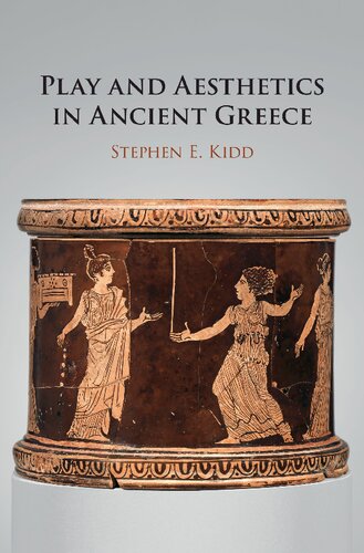 Play And Aesthetics In Ancient Greece Stephen E Kidd