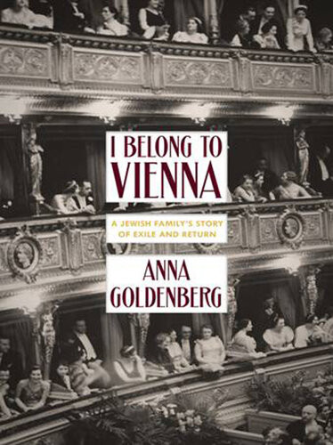 I Belong To Vienna A Jewish Familys Story Of Exile And Return Anna Goldenberg