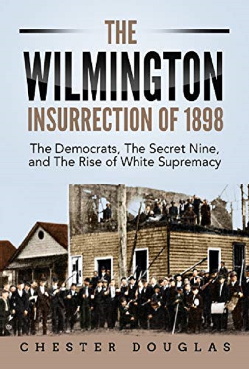 The Wilmington Insurrection Of 1898 Chester Douglas