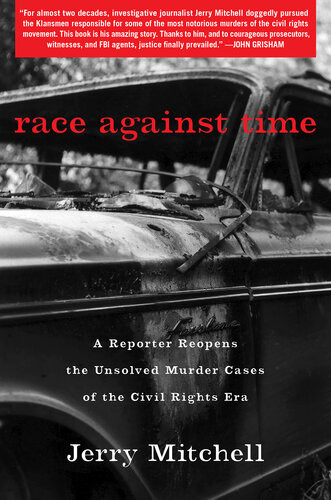 Race Against Time A Reporter Reopens The Unsolved Murder Cases Of The Civil Rights Era Jerry Mitchell