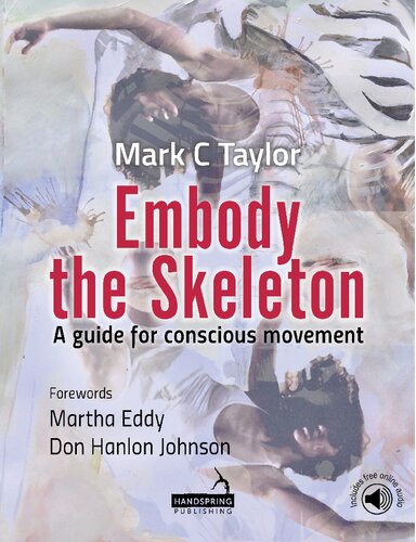 Embody The Skeleton A Guide For Conscious Movement Mark C Taylor