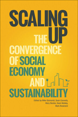 Scaling Up The Convergence Of Social Economy And Sustainability Mike Gismondi Sean Connelly Mary Beckie Sean Markey Mark Roseland