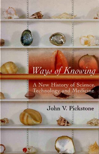 Ways Of Knowing A New History Of Science Technology And Medicine New John Pickstone